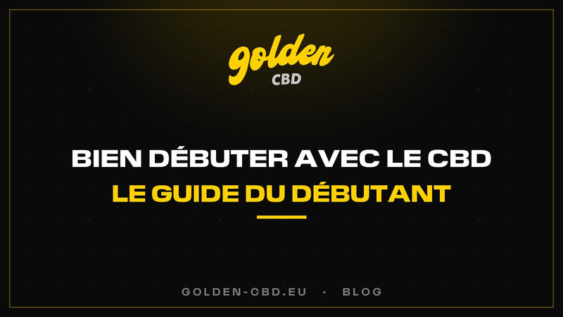 Comment bien débuter avec le CBD ? Le guide du débutant — Golden CBD