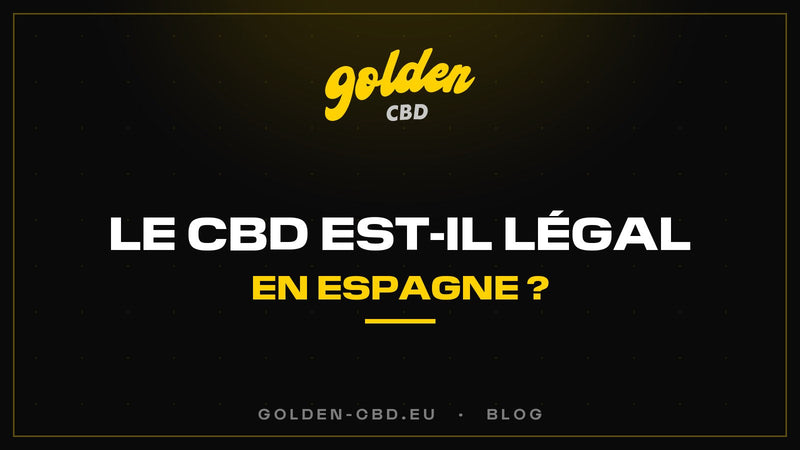 Le CBD est-il légal en Espagne ? — Golden CBD