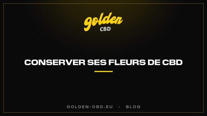 Comment conserver ses fleurs de CBD ? — Golden CBD