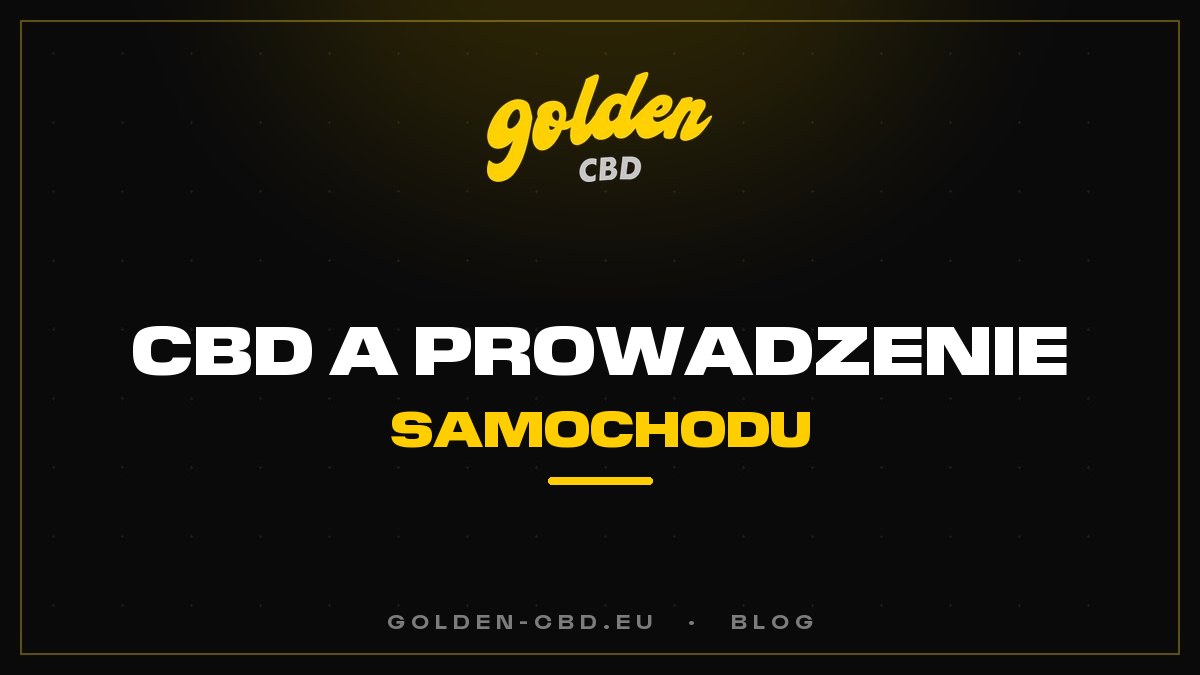 CBD a prowadzenie samochodu: co naprawdę mówi prawo