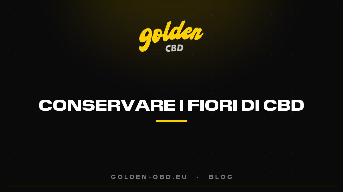 Come conservare i tuoi fiori di CBD?