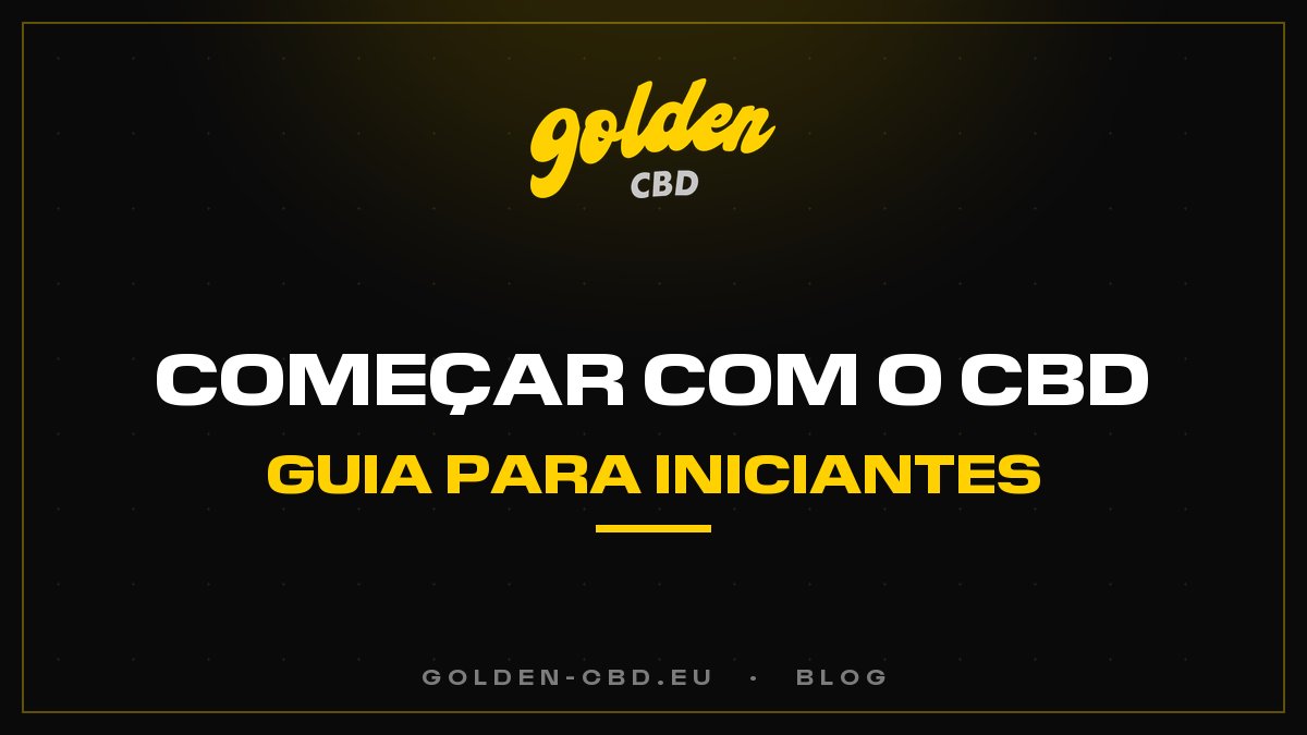 Como começar bem com o CBD? O guia para iniciantes