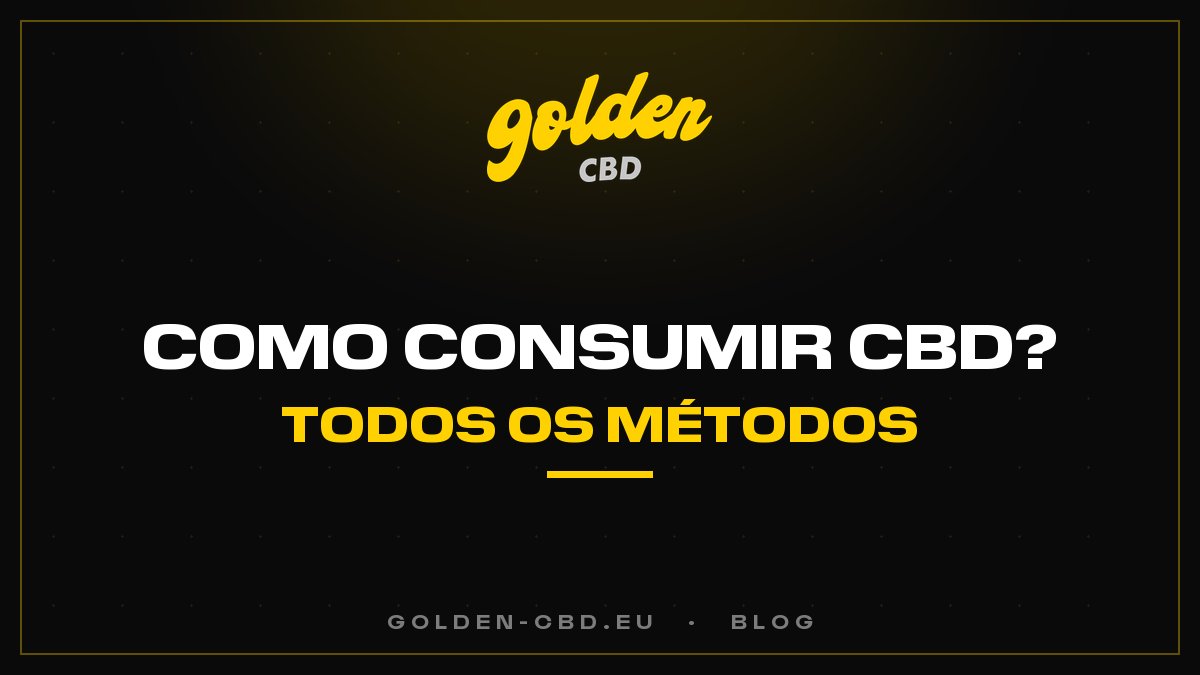 Como consumir o CBD? Todos os métodos
