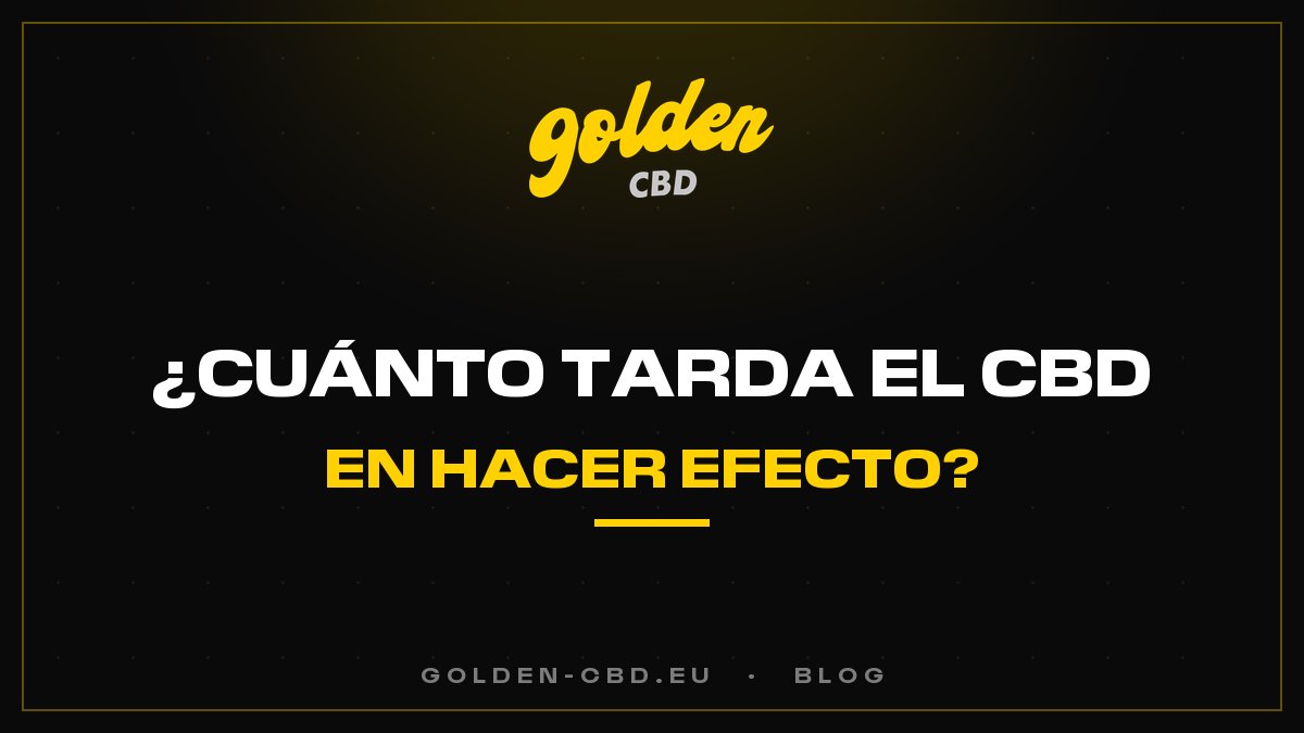 ¿Cuánto tarda en hacer efecto el CBD?