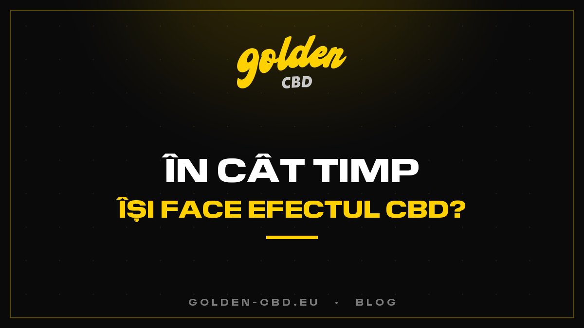 După cât timp își face efectul CBD-ul?