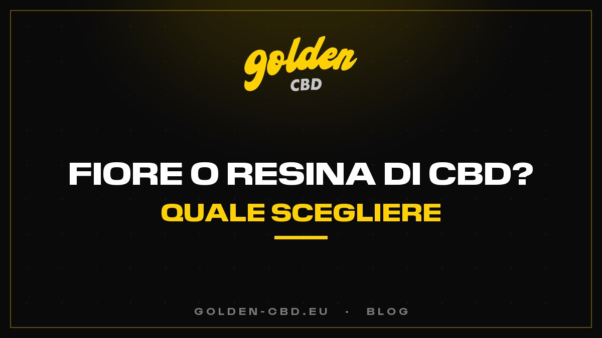 Fiori o resina di CBD: quale scegliere?