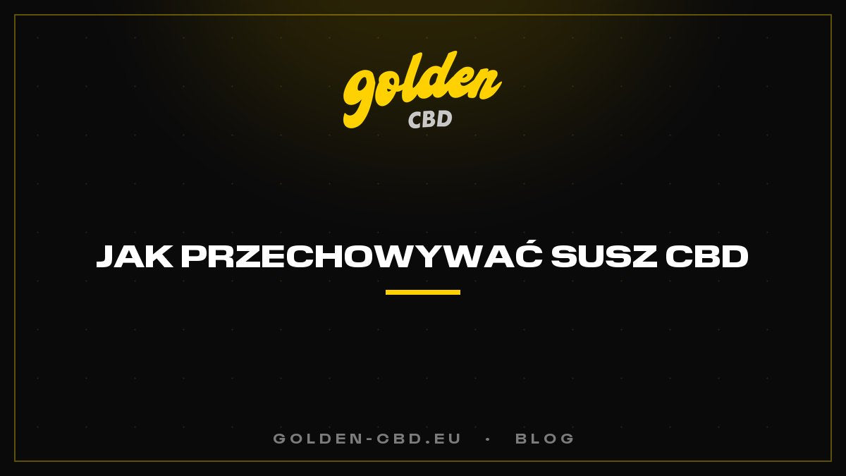 Jak przechowywać susz CBD?