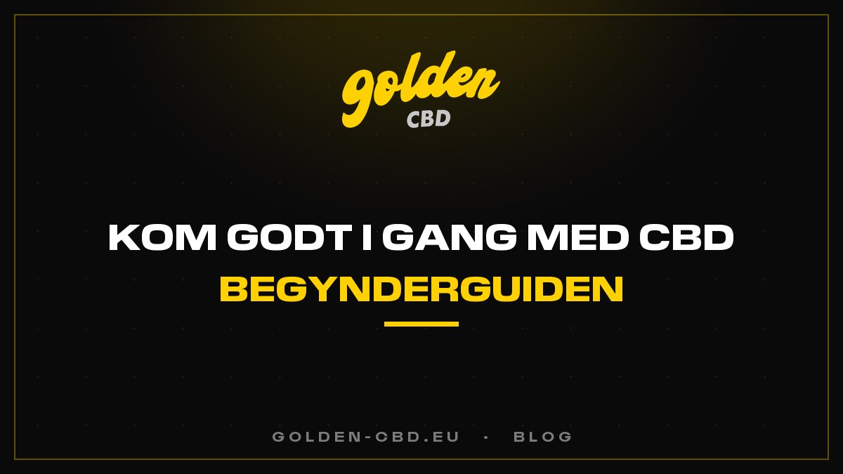 Hvordan kommer du godt i gang med CBD? Begynderguiden