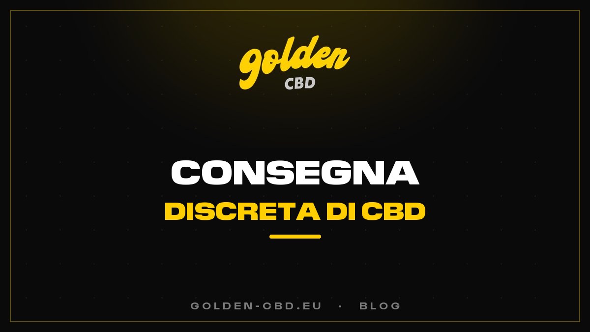 Consegna discreta di CBD: come funziona concretamente