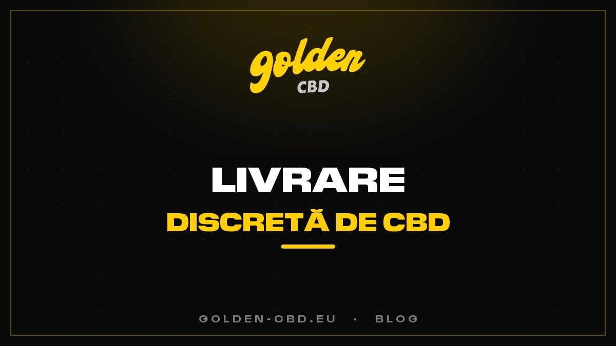 Livrare discretă de CBD: cum se desfășoară concret