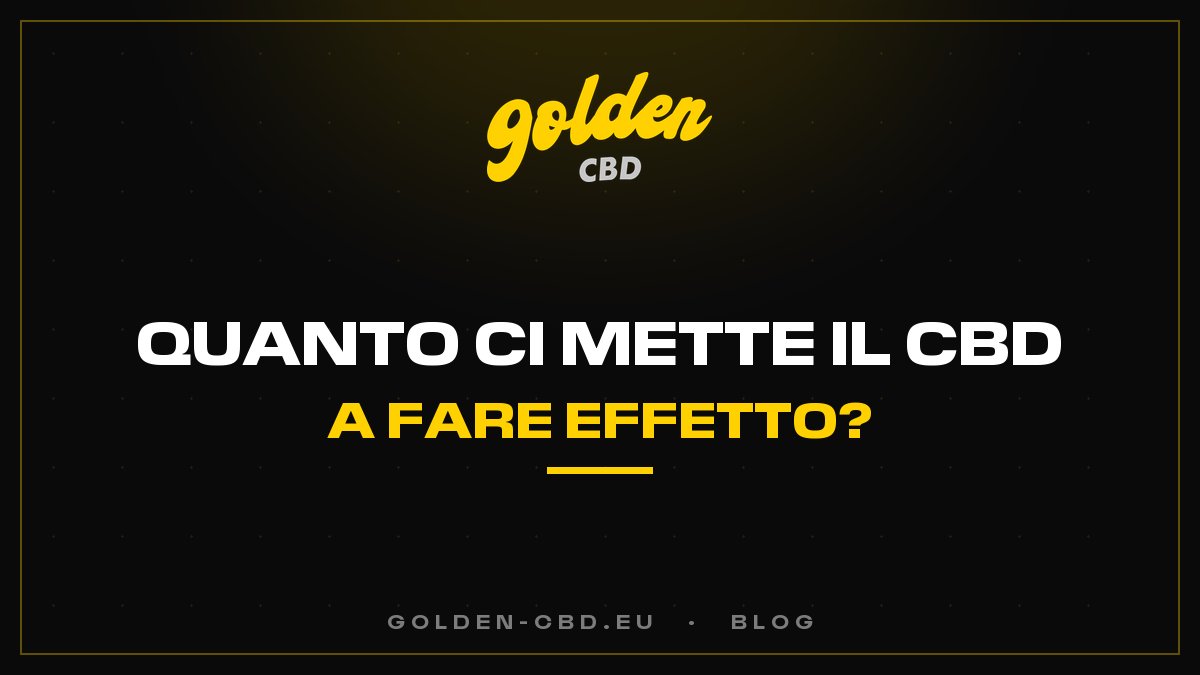 Dopo quanto tempo fa effetto il CBD?