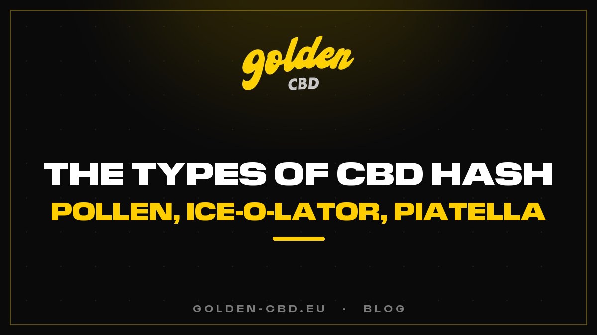 The types of CBD hash: pollen, static, Ice-O-Lator, Piatella