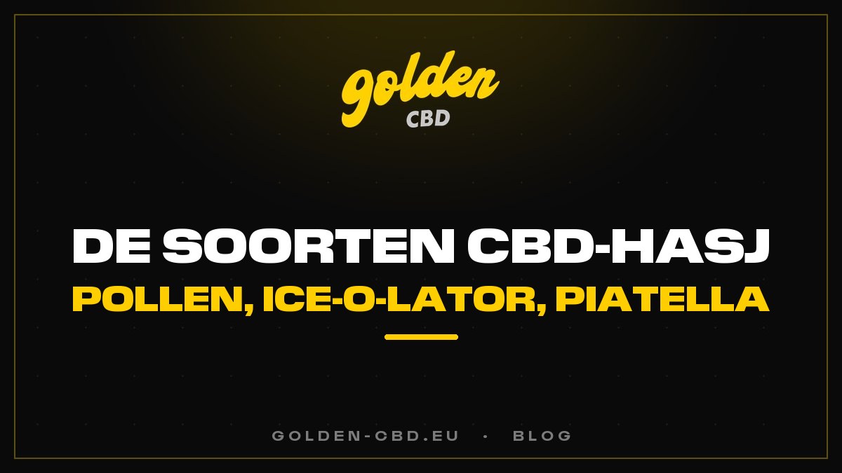 De soorten CBD-hasj: pollen, statisch, Ice-O-Lator, Piatella
