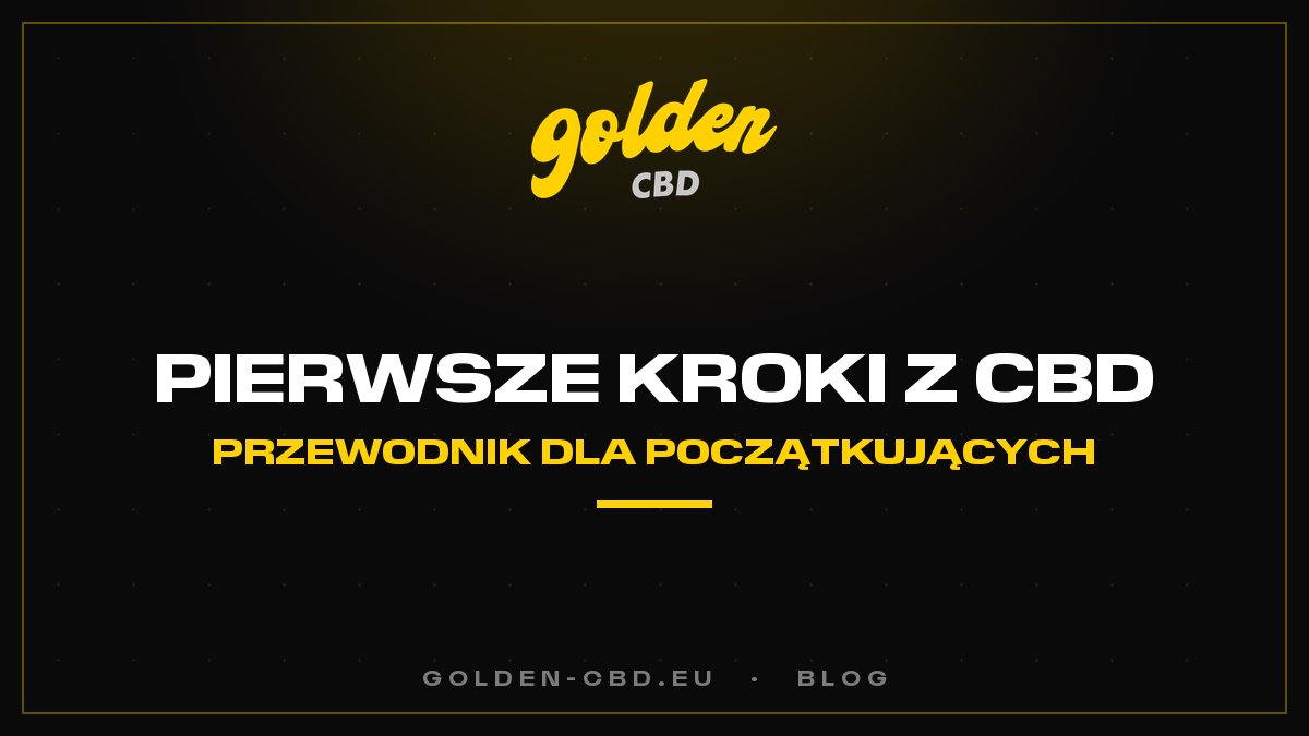 Jak dobrze zacząć z CBD? Poradnik dla początkujących